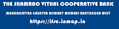 THE SHAMRAO VITHAL COOPERATIVE BANK  MAHARASHTRA GREATER BOMBAY MUMBAI BHAYANDER WEST  ifsc code